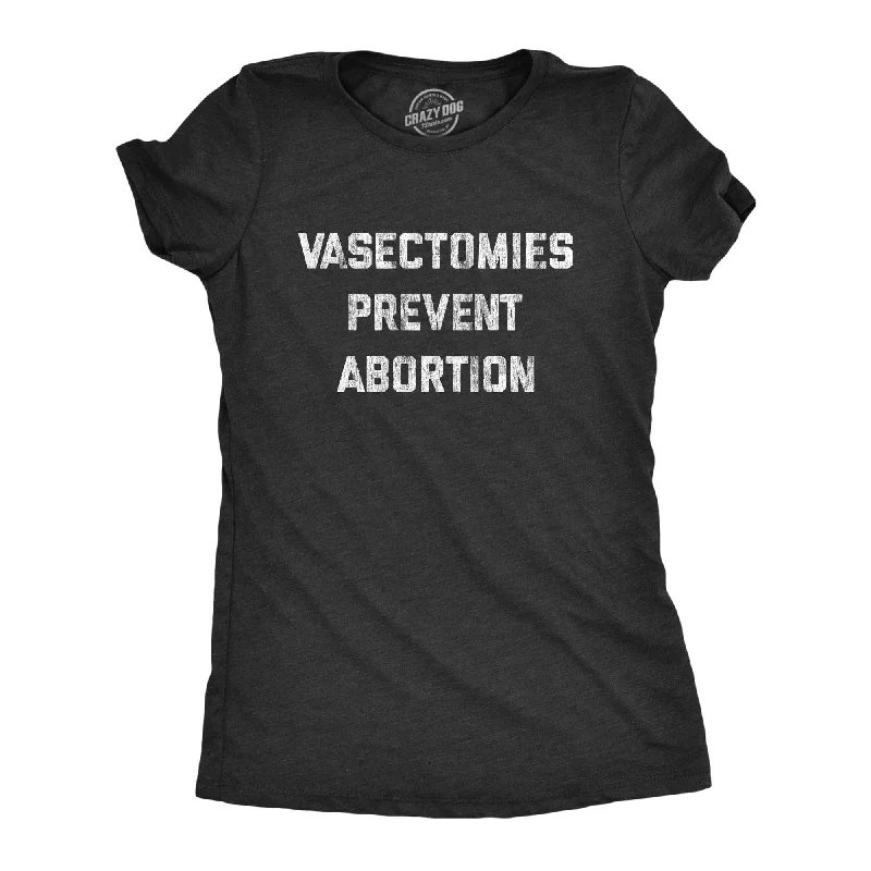 Vasectomies Prevent Abortion Women's T Shirt