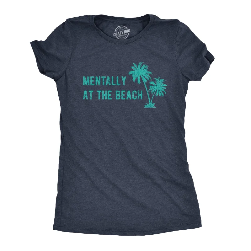 Mentally At The Beach Women's T Shirt