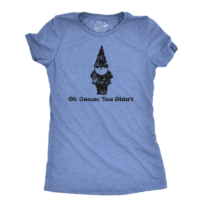 Oh Gnome You Didn't Women's T Shirt