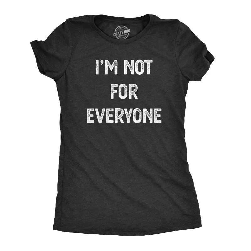 I'm Not For Everyone Women's T Shirt