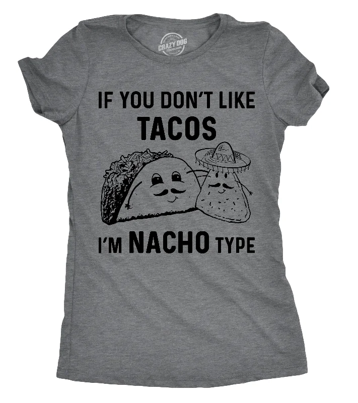 If YouDon't Like Tacos I'm Nacho Type Women's T Shirt