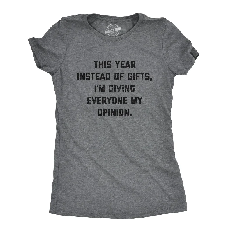 Instead Of Gifts I'm Giving Everyone My Opinions Women's T Shirt