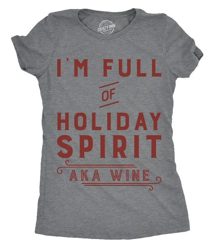 I'm Full Of Holiday Spirit AKA Wine Women's T Shirt