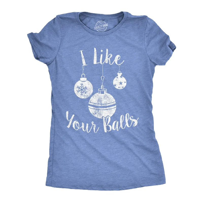 I Like Your Balls Women's T Shirt