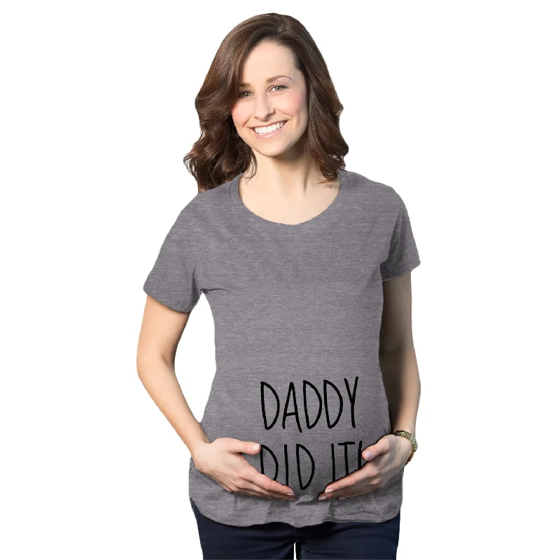 Daddy Did It Maternity T Shirt