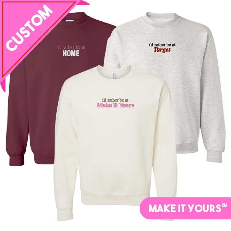 Make It Yours™ 'I'd Rather Be At' Crewneck Sweatshirt