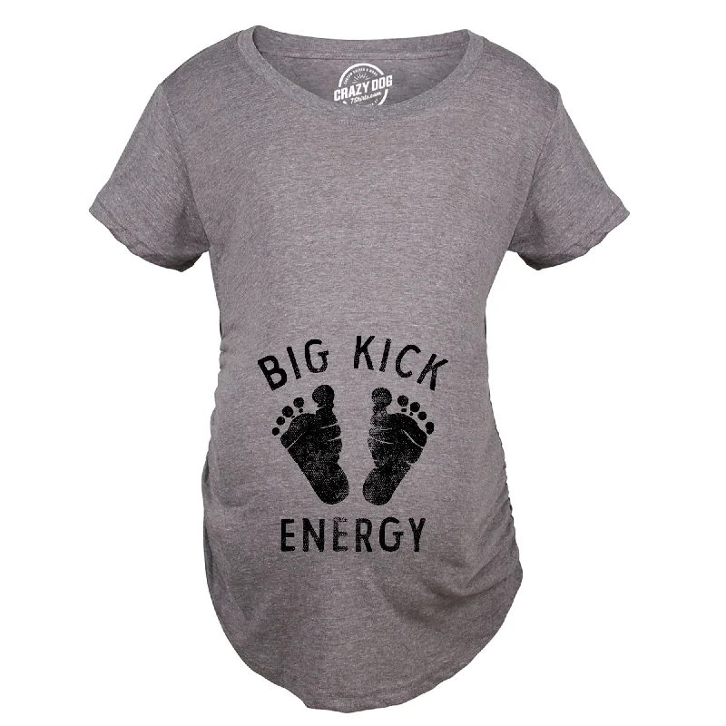 Big Kick Energy Maternity T Shirt